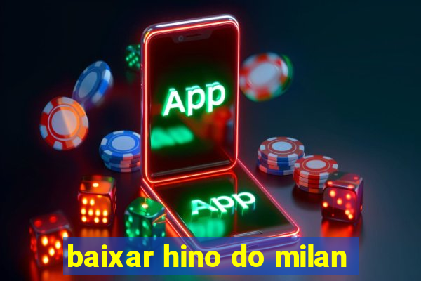 baixar hino do milan